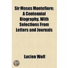 Sir Moses Montefiore; A Centennial Biography. With Selections From Letters And Journals by Lucien Wolf