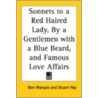 Sonnets To A Red Haired Lady, By A Gentlemen With A Blue Beard, And Famous Love Affairs door Don Marquis