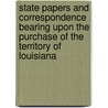 State Papers And Correspondence Bearing Upon The Purchase Of The Territory Of Louisiana door Onbekend