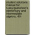 Student Solutions Manual For Tussy/Gustafson's Elementary And Intermediate Algebra, 4th