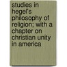 Studies In Hegel's Philosophy Of Religion; With A Chapter On Christian Unity In America door Sterrett James Macbride