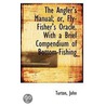 The Angler's Manual; Or, Fly-Fisher's Oracle. With A Brief Compendium Of Bottom-Fishing by Turton John