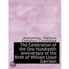 The Celebration Of The One Hundredth Anniversary Of The Birth Of William Lloyd Garrison by Anonymous Anonymous
