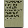 The Celebration of the One Hundredth Anniversary of the Birth of William Lloyd Garrison door Onbekend