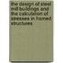 The Design Of Steel Mill Buildings And The Calculation Of Stresses In Framed Structures