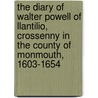 The Diary of Walter Powell of Llantilio, Crossenny in the County of Monmouth, 1603-1654 door Walter Powell