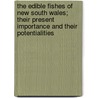 The Edible Fishes Of New South Wales; Their Present Importance And Their Potentialities door David G. Stead