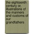 The Eighteenth Century Or, Illustrations of the Manners and Customs of Our Grandfathers