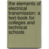 The Elements Of Electrical Transmission: A Text-Book For Colleges And Technical Schools door Onbekend