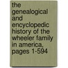 The Genealogical And Encyclopedic History Of The Wheeler Family In America, Pages 1-594 door Albert Gallatin Wheeler