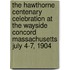 The Hawthorne Centenary Celebration At The Wayside Concord Massachusetts July 4-7, 1904