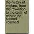 The History Of England, From The Revolution To The Death Of George The Second, Volume 3