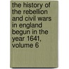 The History Of The Rebellion And Civil Wars In England Begun In The Year 1641, Volume 6 door Edward Hyde of Clarendon