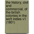 The History, Civil And Commercial, Of The British Colonies In The Weft Indies V1 (1801)