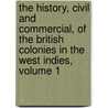 The History, Civil And Commercial, Of The British Colonies In The West Indies, Volume 1 door Father William Young