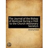 The Journal Of The Bishop Of Montreal During A Visit To The Church Missionary Society's by . Anonymous
