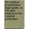 The Medical Practitioners' Legal Guide; Or, The Laws Relating To The Medical Profession door Hugh Weightman