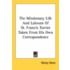 The Missionary Life and Labours of St. Francis Xavier Taken from His Own Correspondence