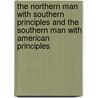 The Northern Man with Southern Principles and the Southern Man with American Principles door Com Republican Committee of Seventy-Six