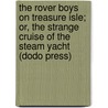 The Rover Boys On Treasure Isle; Or, The Strange Cruise Of The Steam Yacht (Dodo Press) by Edward Stratemeyer