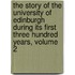 The Story Of The University Of Edinburgh During Its First Three Hundred Years, Volume 2