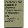 The Theory And Practice Of Absolute Measurements In Electricity And Magnetism, Volume 1 door Andrew Gray