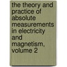 The Theory And Practice Of Absolute Measurements In Electricity And Magnetism, Volume 2 door D.D. Gray Andrew