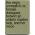 The Virgin Unmask'd; Or, Female Dialogues Betwixt An Elderly Maiden Lady, And Her Niece