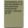 Transactions Of Th Annual Session Of The Peninsula Horticultural Society, Volumes 26-30 door Society Peninsula Horti