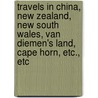 Travels In China, New Zealand, New South Wales, Van Diemen's Land, Cape Horn, Etc., Etc door James Holman