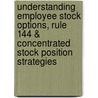 Understanding Employee Stock Options, Rule 144 & Concentrated Stock Position Strategies door Travis L. Knapp