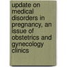 Update On Medical Disorders In Pregnancy, An Issue Of Obstetrics And Gynecology Clinics door Judith U. Hibbard