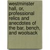 Westminster Hall, Or, Professional Relics And Anecdotes Of The Bar, Bench, And Woolsack door Thomas Roscoe