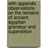 With Appendix Observations On The Remains Of Ancient Egyptian Grandeur And Superstition by Thomas Maurice