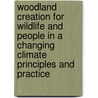 Woodland Creation For Wildlife And People In A Changing Climate Principles And Practice door Peter Buckley