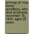 Writings Of Miss Fanny Woodbury, Who Died At Beverly, November 15, 1814, Aged 25 Years