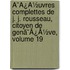 Ã¯Â¿Â½Uvres Complettes De J. J. Rousseau, Citoyen De Genã¯Â¿Â½Ve, Volume 19