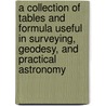 A Collection Of Tables And Formula Useful In Surveying, Geodesy, And Practical Astronomy by Thomas Jefferson Lee