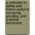 A Collection Of Tables And Fromul Useful In Surveying, Geodesy, And Practical Astronomy