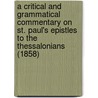 A Critical And Grammatical Commentary On St. Paul's Epistles To The Thessalonians (1858) by Charles John Ellicott