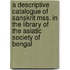 A Descriptive Catalogue Of Sanskrit Mss. In The Library Of The Asiatic Society Of Bengal