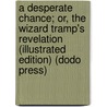 A Desperate Chance; Or, The Wizard Tramp's Revelation (Illustrated Edition) (Dodo Press) door Harlan Page Halsey
