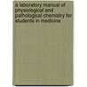 A Laboratory Manual Of Physiological And Pathological Chemistry For Students In Medicine door Ernst Leopold Salkowski