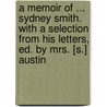 A Memoir Of ... Sydney Smith. With A Selection From His Letters, Ed. By Mrs. [S.] Austin door Saba Holland