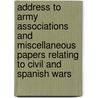 Address To Army Associations And Miscellaneous Papers Relating To Civil And Spanish Wars by Major General Grenville M. Dodge