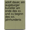 Adolf Dauer, Ein Augsburger Kunstler Am Ende Des Xv. Und Zu Beginn Des Xvi. Jahrhunderts by Otto Wiegand