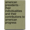 American Presidents - Their Individualities And Their Contributions To American Progress door Thomas Francis Moran