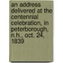 An Address Delivered At The Centennial Celebration, In Peterborough, N.H., Oct. 24, 1839