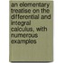An Elementary Treatise On The Differential And Integral Calculus, With Numerous Examples