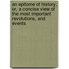An Epitome Of History; Or, A Concise View Of The Most Important Revolutions, And Events door John Payne